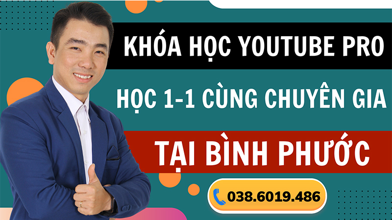 Khóa học Youtube Pro Tại Bình Phước