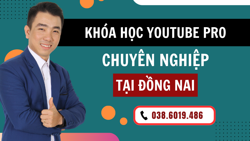 Khóa học youtube pro tại Đồng Nai