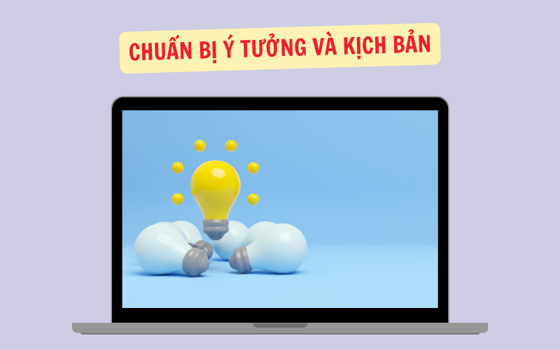 Chuẩn Bị Ý Tưởng và Kịch Bản