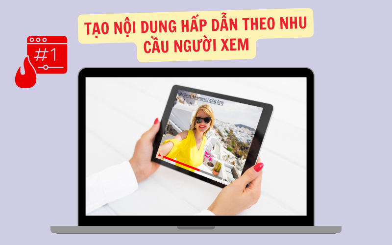 Tạo Nội Dung Hấp Dẫn Theo Nhu Cầu Người Xem