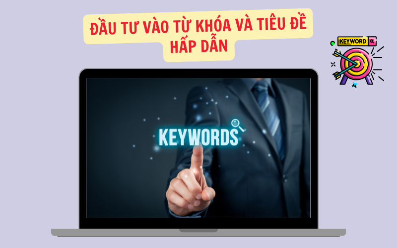 Đầu Tư Vào Từ Khóa và Tiêu Đề Hấp Dẫn
