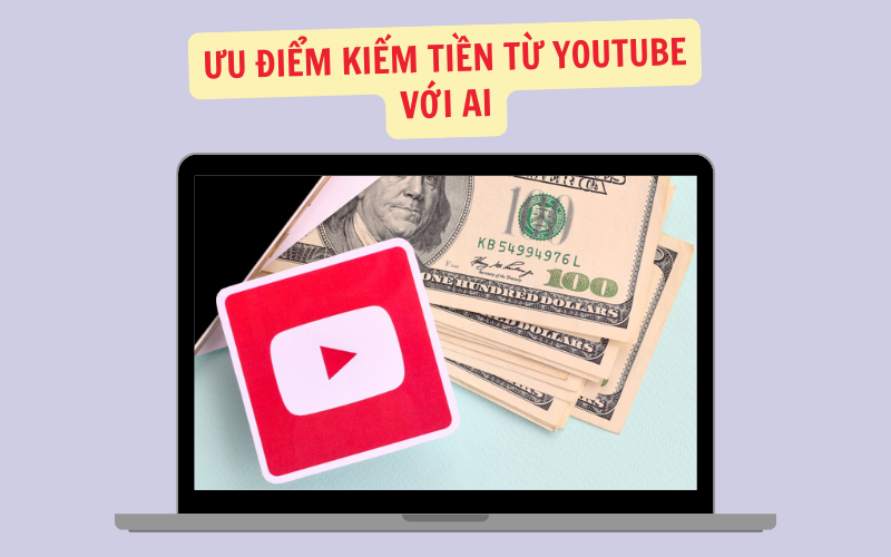 Ưu Điểm Của Phương Pháp Kiếm Tiền Từ YouTube Với AI
